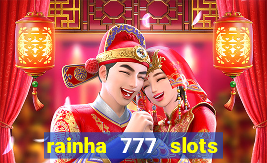 rainha 777 slots paga mesmo